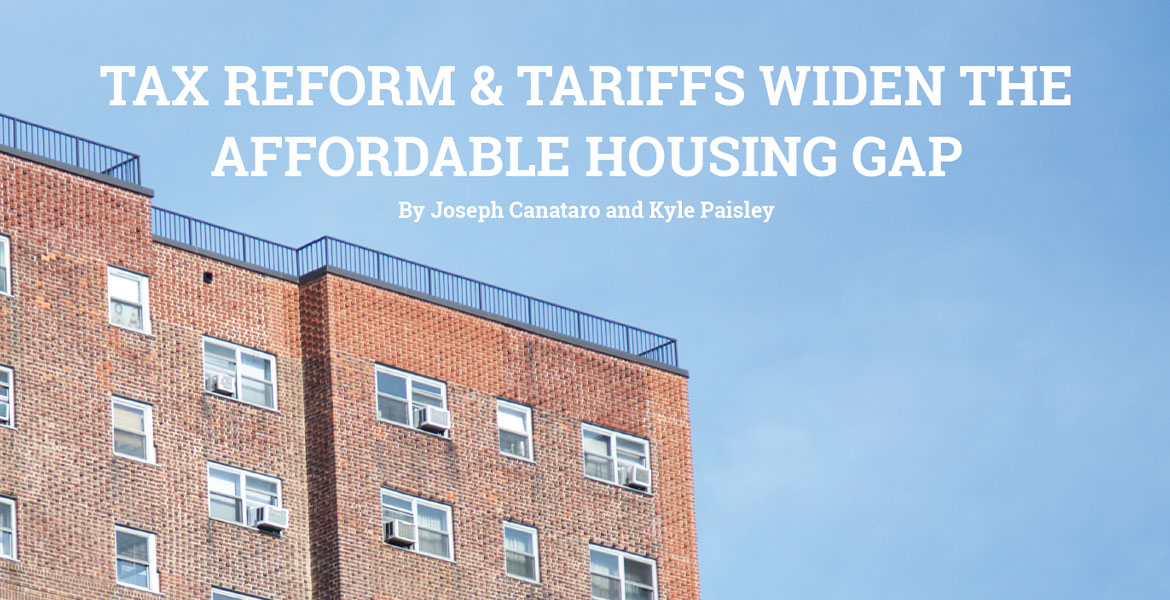 Tax Reform & Tariffs Widen the Affordable Housing Gap